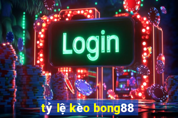 tỷ lệ kèo bong88