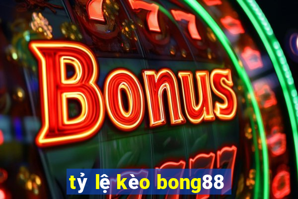 tỷ lệ kèo bong88