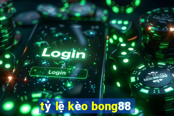 tỷ lệ kèo bong88