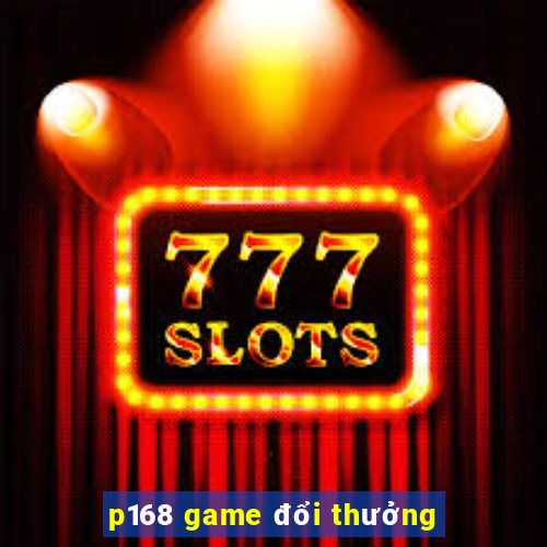 p168 game đổi thưởng