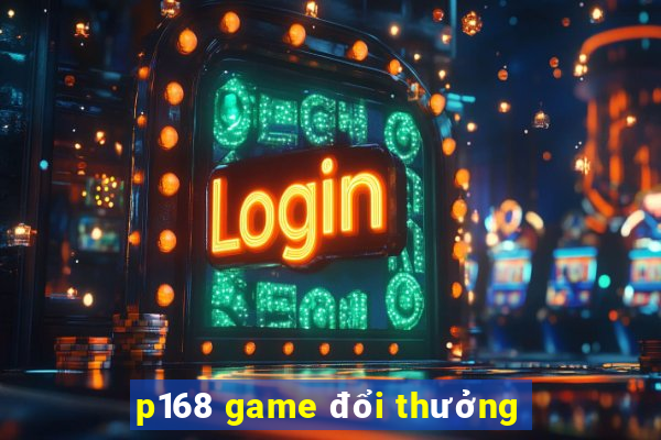 p168 game đổi thưởng