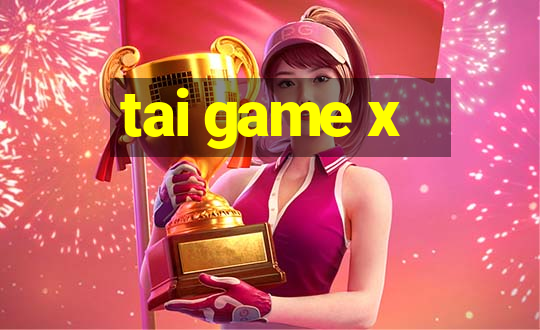 tai game x