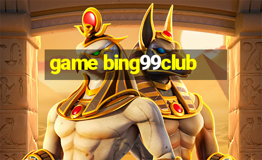 game bing99club