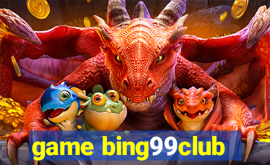 game bing99club