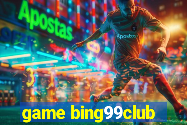 game bing99club