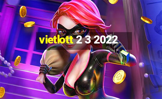 vietlott 2 3 2022