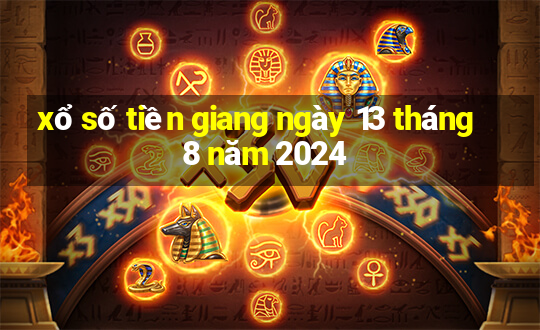 xổ số tiền giang ngày 13 tháng 8 năm 2024