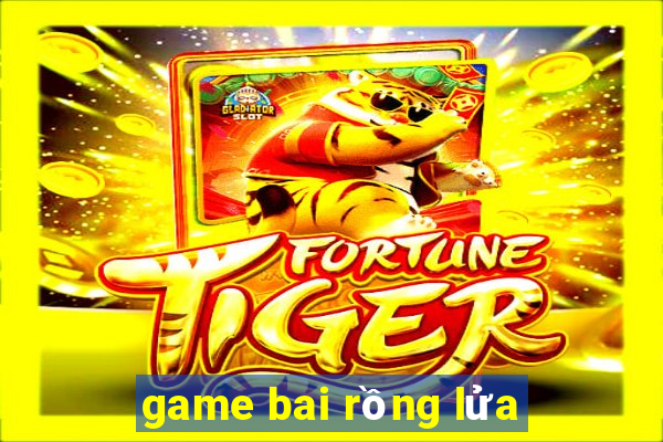 game bai rồng lửa