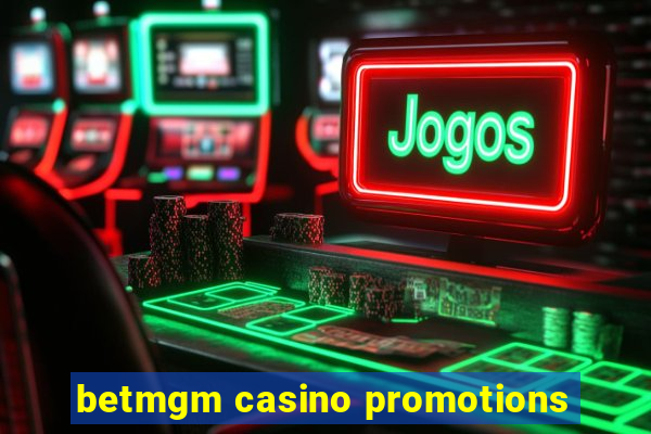 betmgm casino promotions