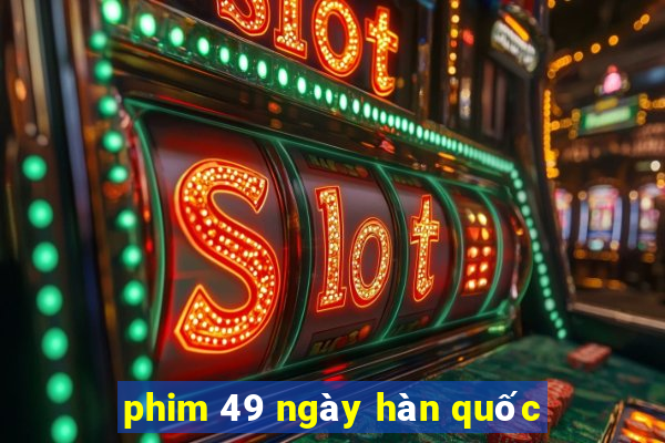 phim 49 ngày hàn quốc