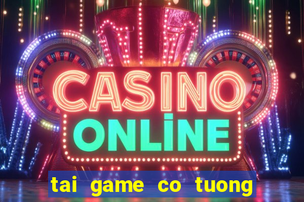 tai game co tuong mien phi ve may