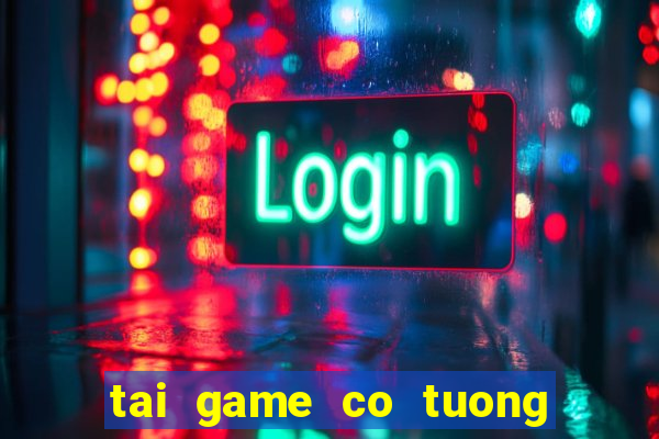 tai game co tuong mien phi ve may