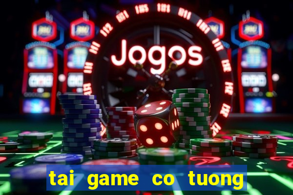 tai game co tuong mien phi ve may