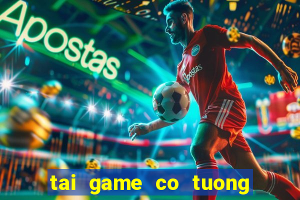 tai game co tuong mien phi ve may