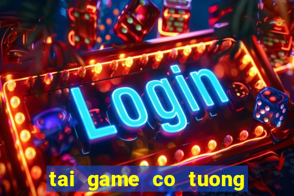 tai game co tuong mien phi ve may