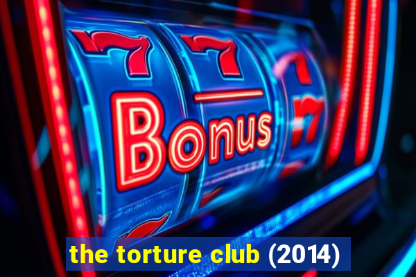 the torture club (2014)