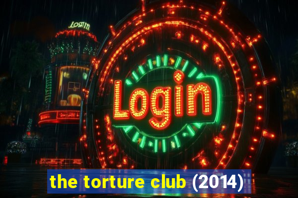 the torture club (2014)