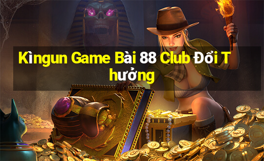 Kìngun Game Bài 88 Club Đổi Thưởng