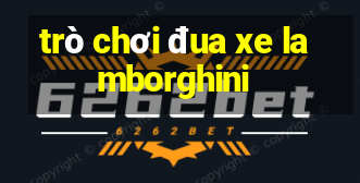 trò chơi đua xe lamborghini