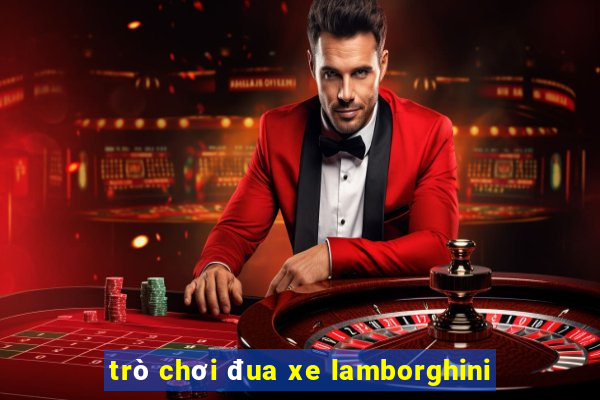 trò chơi đua xe lamborghini