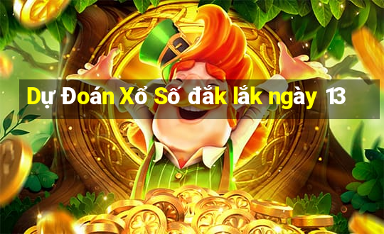 Dự Đoán Xổ Số đắk lắk ngày 13