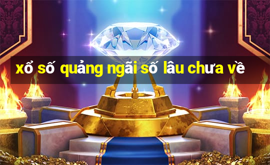 xổ số quảng ngãi số lâu chưa về