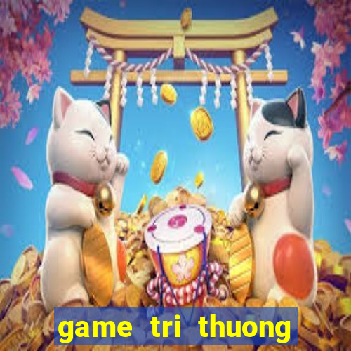 game tri thuong cho be