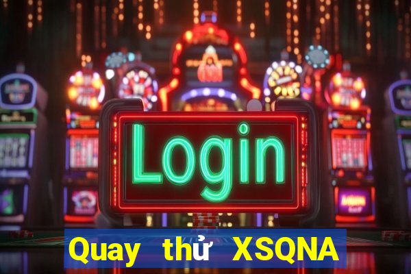 Quay thử XSQNA thứ bảy