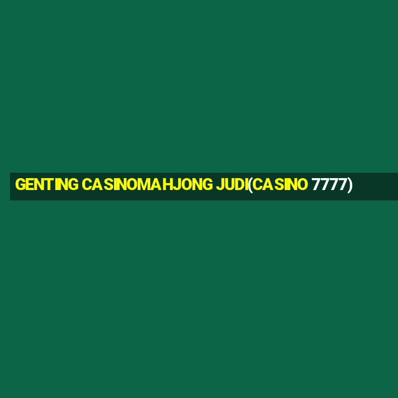 GENTING CASINOMAHJONG JUDI(CASINO 7777)