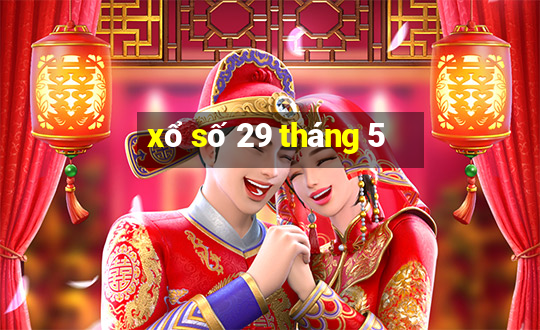 xổ số 29 tháng 5