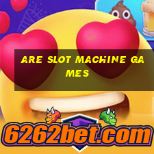 are slot machine games