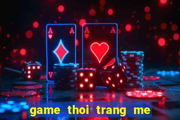 game thoi trang me va con gai