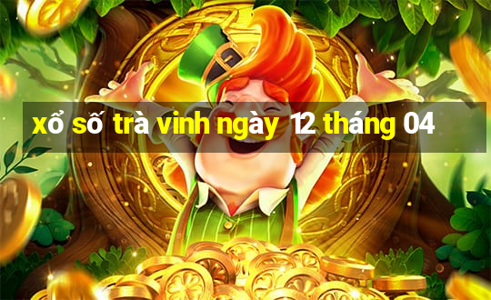 xổ số trà vinh ngày 12 tháng 04