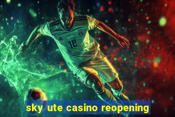 sky ute casino reopening