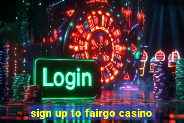 sign up to fairgo casino