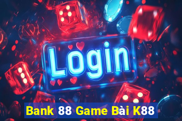 Bank 88 Game Bài K88