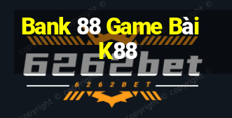 Bank 88 Game Bài K88