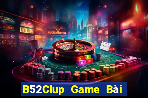 B52Clup Game Bài Hot Nhất Hiện Nay