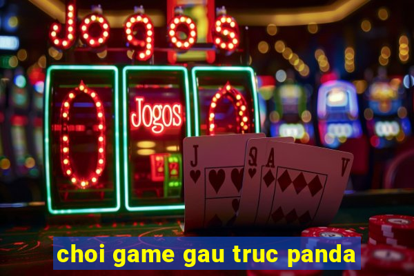 choi game gau truc panda