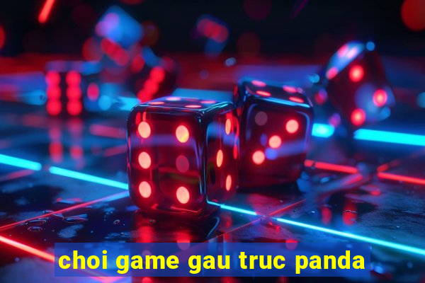 choi game gau truc panda