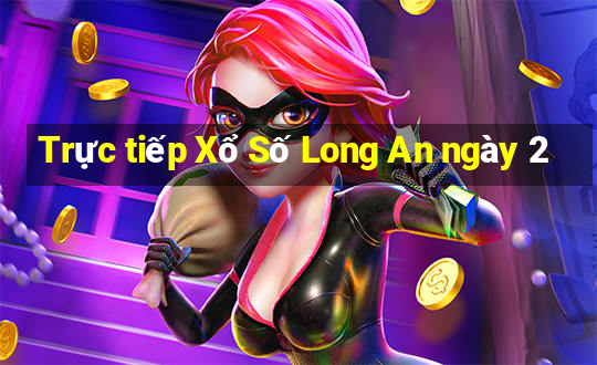 Trực tiếp Xổ Số Long An ngày 2