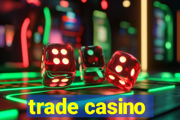 trade casino