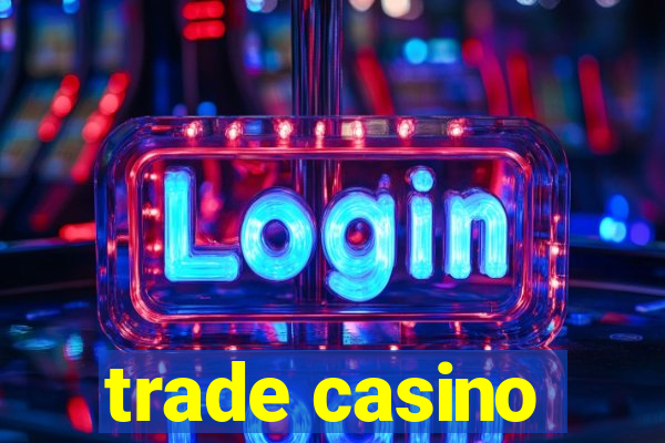 trade casino