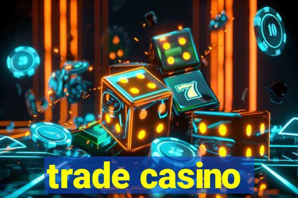 trade casino