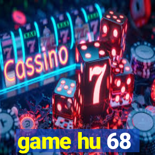 game hu 68