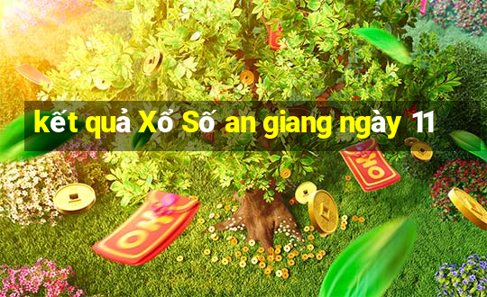 kết quả Xổ Số an giang ngày 11