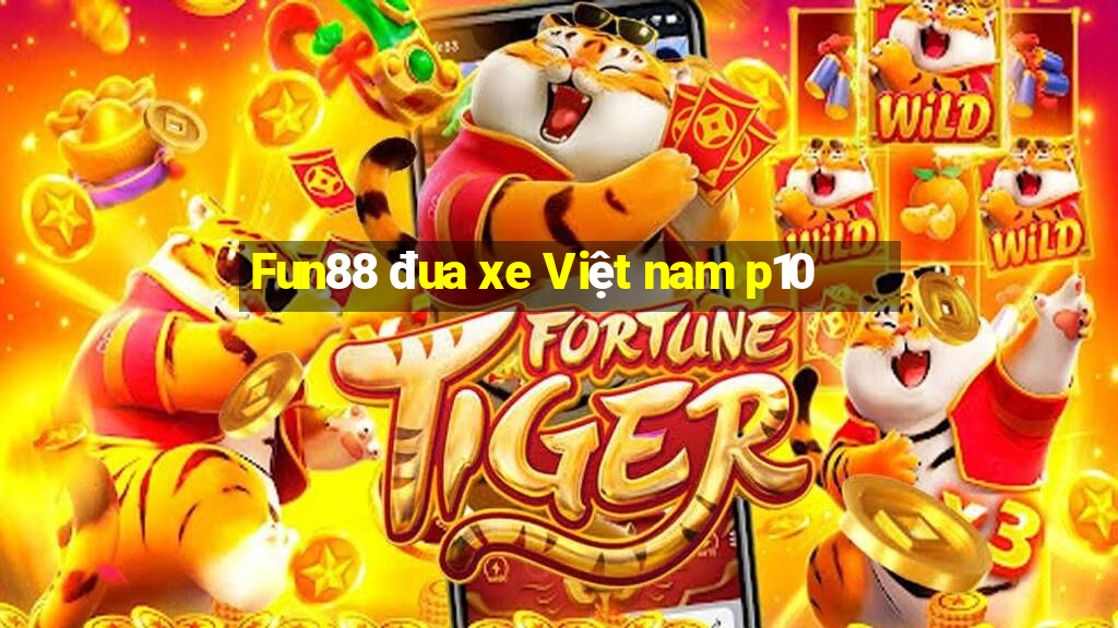 Fun88 đua xe Việt nam p10