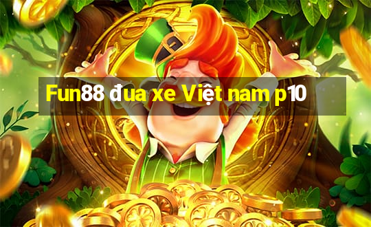 Fun88 đua xe Việt nam p10