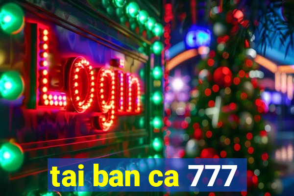 tai ban ca 777