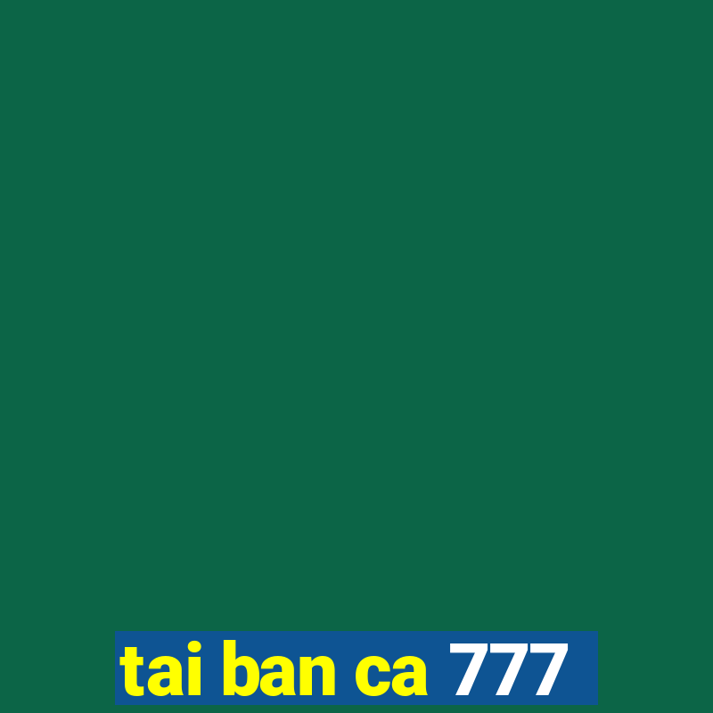 tai ban ca 777